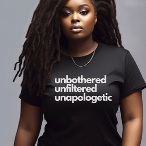 Unbothered Tshirt, Unfiltered Unapologetic Shirt, Mood Shirt, Unapologetic shirt, Funny Sarcastic Shirt, Black Owned Shop, BC3001