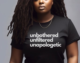 Unbothered Tshirt, Unfiltered Unapologetic Shirt, Mood Shirt, Unapologetic shirt, Funny Sarcastic Shirt, Black Owned Shop, BC3001