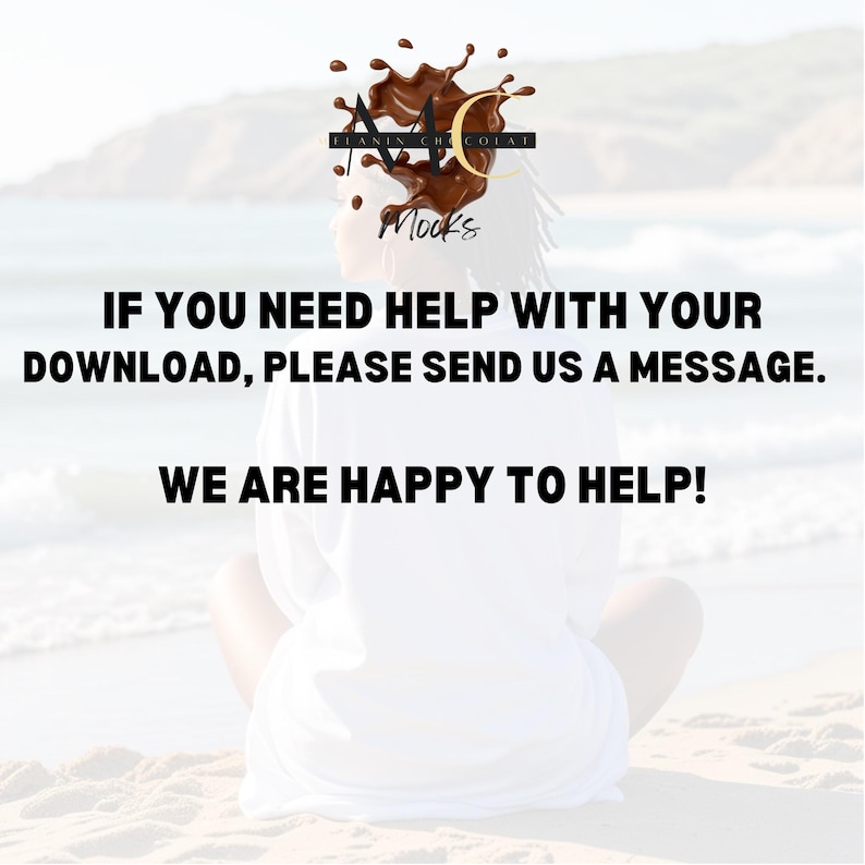 May include: Image features a person sitting on a beach with text that reads: "IF YOU NEED HELP WITH YOUR DOWNLOAD, PLEASE SEND US A MESSAGE. WE ARE HAPPY TO HELP!" A logo with the words "Flanin Chocolat" and "Mocks" is at the top.