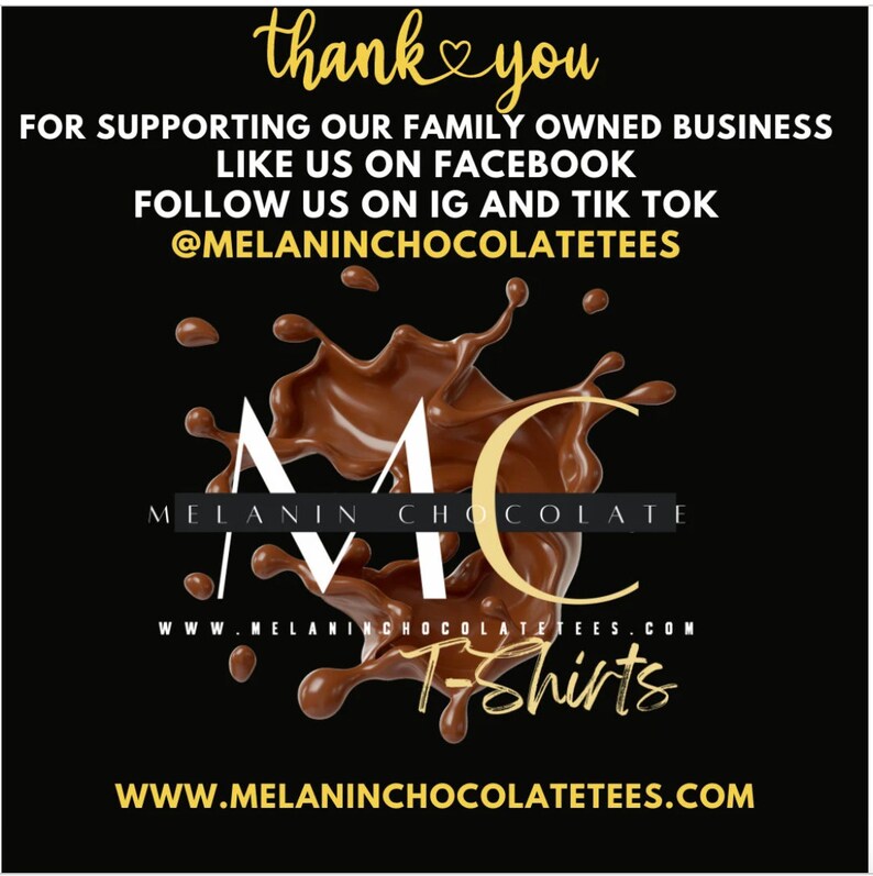 May include: A graphic with a chocolate splash design and the text "MC Melanin Chocolate T-shirts" with the website address "www.melaninchocolatetees.com". The graphic also includes the text "Thank you for supporting our family owned business. Like us on Facebook. Follow us on IG and Tik Tok @melaninchocolatetees."