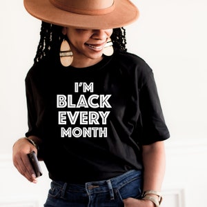 Schwarz im Besitz, ich bin jeden Monat schwarz Shirt, schwarz und stolz Shirt, Geschichtsmonat T-Shirt, Schwarz lebt Matter Shirt, Melanin Shirt