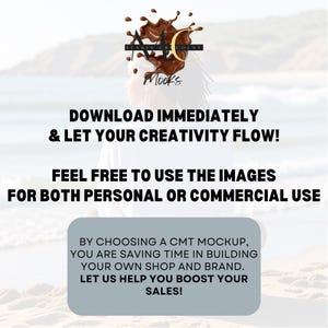 May include: Image with text: "DOWNLOAD IMMEDIATELY & LET YOUR CREATIVITY FLOW! FEEL FREE TO USE THE IMAGES FOR BOTH PERSONAL OR COMMERCIAL USE. BY CHOOSING A CMT MOCKUP, YOU ARE SAVING TIME IN BUILDING YOUR OWN SHOP AND BRAND. LET US HELP YOU BOOST YOUR SALES!"