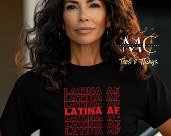 Latina AF, Latina AF Shirt, Latina Shirts, Latina and Proud, Mexicana Shirt, Chicana Shirt, Christmas Gift, Spanish Pride Shirt