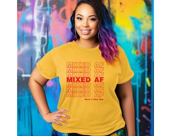 Mixed AF Shirt | Mixed Girl AF T-Shirt | Have a Nice Day | Mixed Chic | Mixed Girl | Afro Gift | Latina Shirt | Unisex Shirt