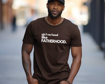 Dad Shirt, Funny Shirt for Dad, Daddy TShirt, Gift for Dad, Father's Day Shirt, New Dad Shirt, Ain't No Hood Like Fatherhood Shirt