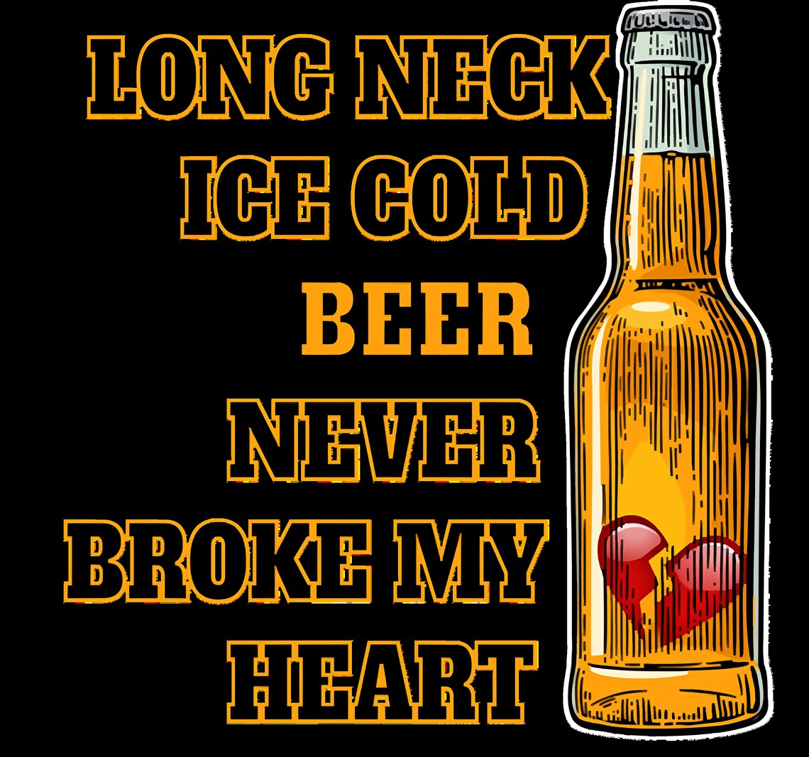 Long Neck Ice Cold Beer Never Broke My Heart Sticker Etsy