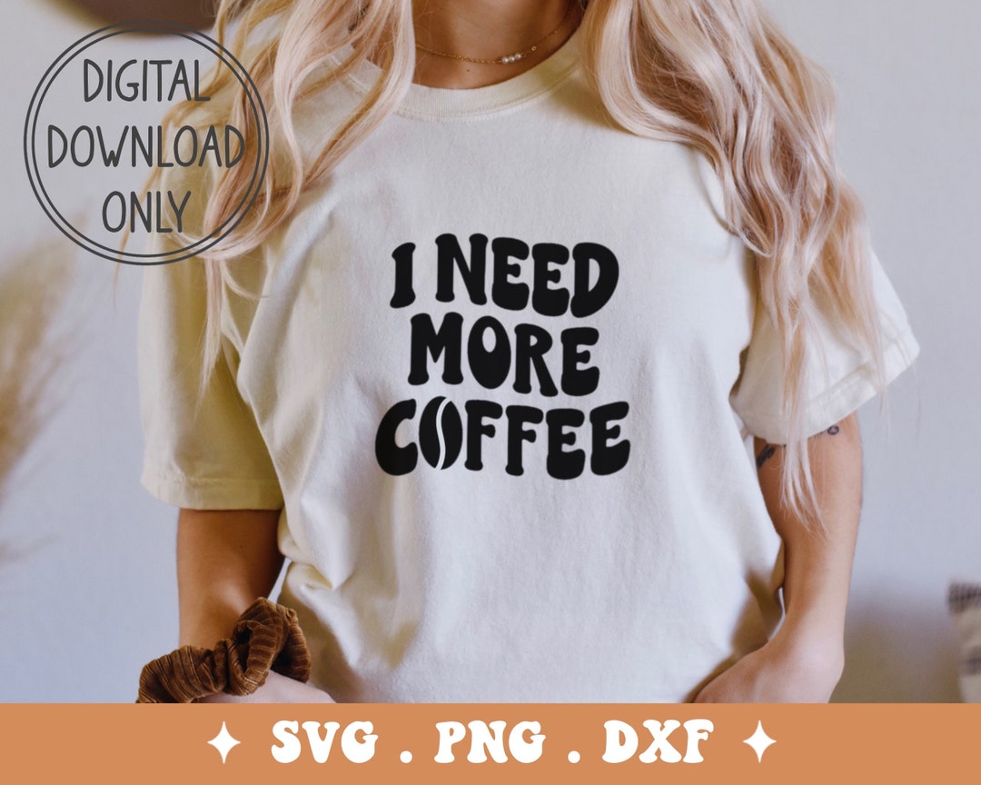 I Need More Coffee SVG PNG DXF Digital File - Etsy