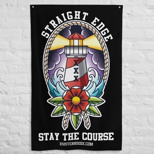 May include: Black and white flag with a red, white, and blue lighthouse with a rope border and the text "STRAIGHT EDGE" above the lighthouse and "STAY THE COURSE" below the lighthouse. The text "XSISTERHOODX.COM" is at the bottom of the flag.