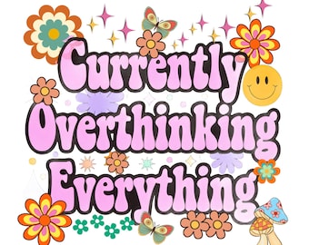 Currently Overthinking PNG Design | Adult T-Shirt Graphic | Inspirational Self Care Digital Download