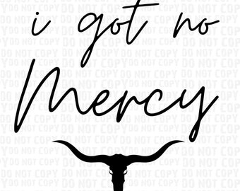 I got no Mercy PNG, You don&#39;t deserve me png, digital download, sublimation design, jessie murph, country song png