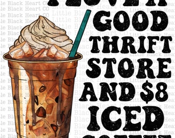 I love a good thrift store and iced coffee PNG, Iced Coffee PNG, Thrift Store PNG, Sublimation design