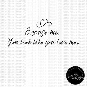 You look like you love me Png, Excuse me Png, Country Music Png, Country Song Png, Western Png, Cowgirl Png, Sublimation, Digital download
