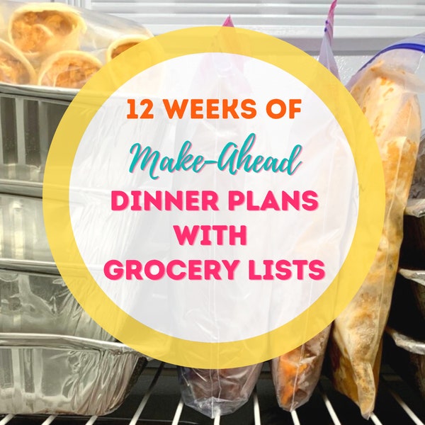 12 Weeks of Make-Ahead Dinner Plans with Grocery Lists; Weekly Meal Plans; Dinner Recipes; Freezer Meals; Easy Meals