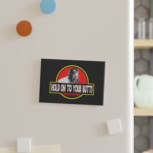 Hold On To Your Butts - Jurassic Park Magnet