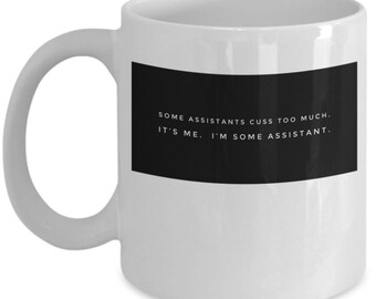 ORIGINAL Gift for Coworker Assistants who cuss.  Safe for work fun 11oz Ceramic Coffee Tea Mug. Dishwasher and Microwave safe