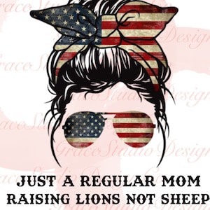 Just a regular mom raising lions not sheep American flag messy bun sublimation design *Digital Download Only*