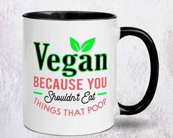 Vegan Because You Shouldn’t Eat Things That Poop Mug | Funny Vegan Gift