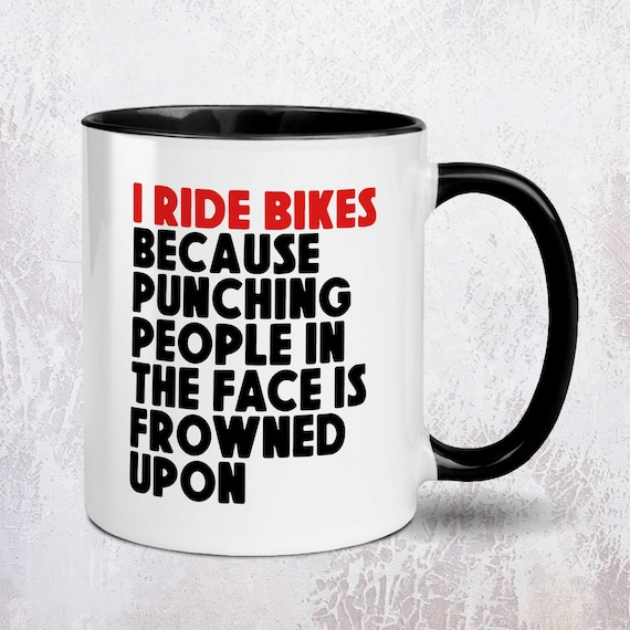 I Ride Bikes Because Punching People In The Face Is Frowned Upon Cycling Mug | Cycling Gift | 11oz Ceramic Mug
