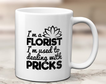 I'm A Florist I'm Used To Dealing With Pricks Mug | Florist Gift