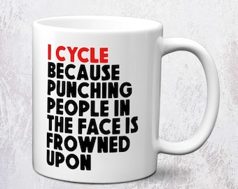 I Cycle Because Punching People In The Face Is Frowned Upon Cycling Mug | Bike Gift | 11oz Ceramic Mug