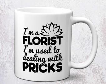 I'm A Florist I'm Used To Dealing With Pricks Mug | Gifts For Florists