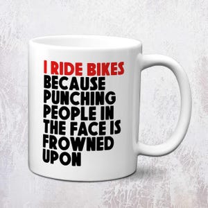 I Ride Bikes Because Punching People In The Face Is Frowned Upon Cycling Mug | Cycling Gift | 11oz Ceramic Mug image 2