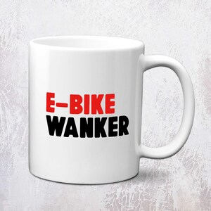 E-Bike Wanker Funny Cycling Mug | E-Biker Gift Mug | eBike Mug | eBiker Mug