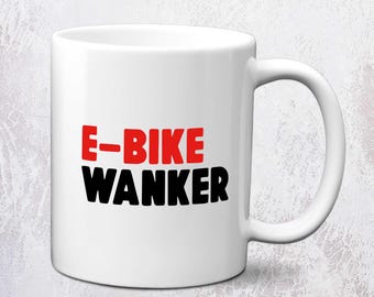 E-Bike Wanker Funny Cycling Mug | E-Biker Gift Mug | eBike Mug | eBiker Mug