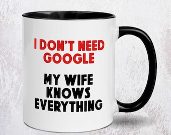 I Don’t Need Google, My Wife Knows Everything Mug | Funny Gift