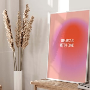 The Best is Yet to Come Digital Print: Energy Aura Poster, Gradient Wall Art, Aesthetic/Groovy/Vibrant/Trendy