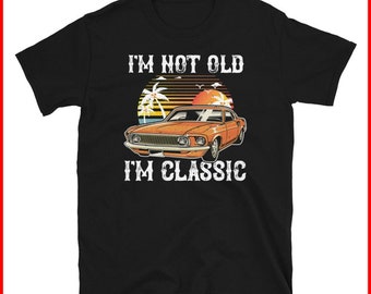 NEW Men T-Shirt - Funny Car Shirt for Birthday, I'm Not Old I'm Classic, Classic Car Gift, Dad Car Shirt, Grandpa Auto Short-Sleeve