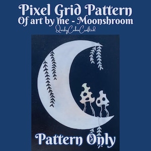 May include: A digital art print featuring a crescent moon with hanging leaves and two mushrooms. The text reads "Pixel Grid Pattern Of art by me - Moonshroom" and "Pattern Only" on a dark blue background.