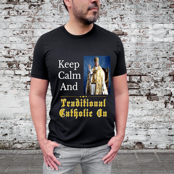 Black T-Shirt, Black Hoodie | Keep Calm & Traditional Catholic On | Pius X Pascendi Anti-Modernism | Catholic Xmas Him Her | Wear Your Faith