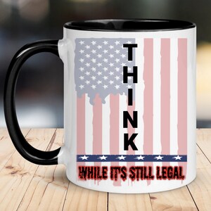 Think While It&#39;s Still Legal, Patriot Activist Freedom Fighter Coffee Mug, Patriotic Gift for Veterans, American Flag, US Constitution
