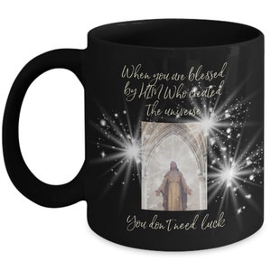When You Are Blessed By Him Who Created the Universe You Don’t Need Luck | Traditional Catholic Mug | Religious Gift for Christians, Priests