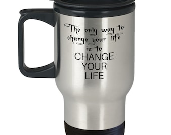 Change Your Life Stainless Steel Travel Mug, Inspirational Quote