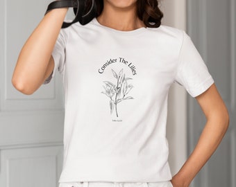 Bible Verse T-Shirt, "Consider The Lilies" shirt, flower t shirt, Christian t-shirt