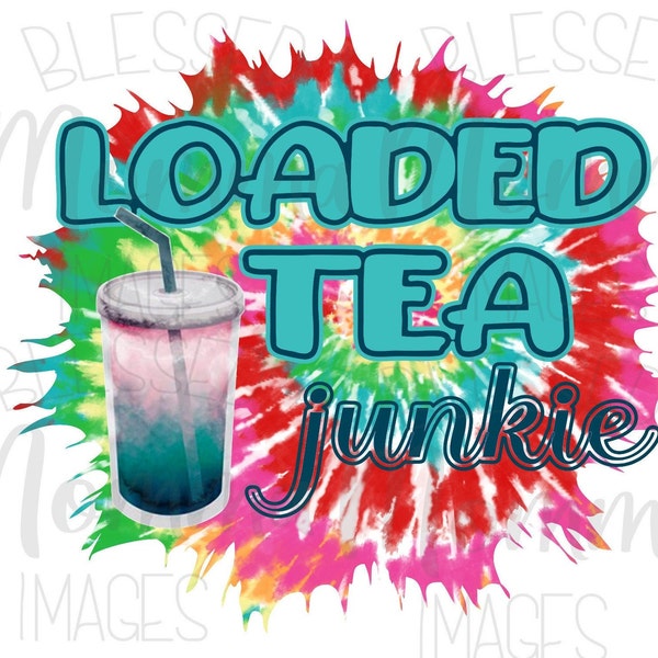 Loaded Tea Junkie png sublimation, Loaded tea png, popular png, cute png, Best Seller PNG