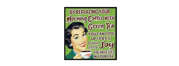 Funny Coffee Gifts, Retro Home and Office Magnet, Replace Coffee with Green Tea, Birthday, Christmas