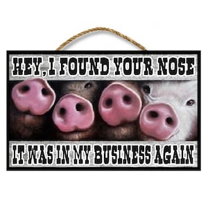 Funny Pig Gifts Cute Country Wood Sign Found Your Nose In My Business Again