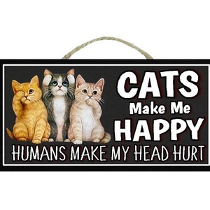 Cats Make Me Happy Humans Make My Head Hurt - Funny Cool Cat Meme Silly  Lover Hilarious Saying Quote | Poster