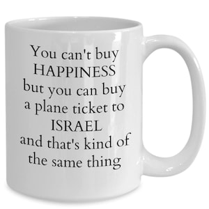 Israel gifts, israel coffee mug, you can't buy happiness but you can buy a plane ticket to israel