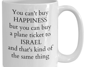 Israel gifts, israel coffee mug, you can't buy happiness but you can buy a plane ticket to israel