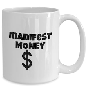 Manifest money coffee mug, positive vibes gift , manifestation , birthday gift, christmas gift, 11oz & 15oz ,Manifest Money Mug