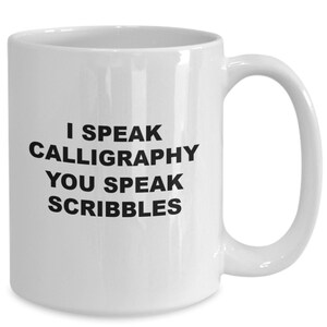 Calligraphy Gifts, Gift for calligraphy artist, funny calligrapy mug, coffee mug, i speak calligrapy you speak scribbles