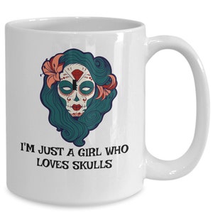 Skulls coffee mug, gothic coffee mug, birthday present ,sugar skull, just a girl who loves skulls, day of the dead gift, skulls novelty mug