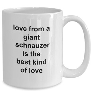 Schnauzer Coffee Mug, Giant Schnauzer Owner Gift Mug, Dog Owner.  Love from a giant schnauzer is tHe best kind of love