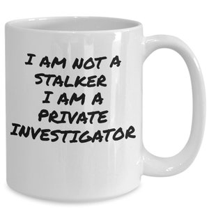 Private investigator coffee mug, funny mug, private investigator gifts, detective gifts, gift idea for private investigator, gifts, for h...