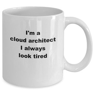 Cloud engineer gift, cloud architects coffee mug , funny mug, i/m a cloud architect i always look tired