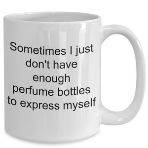 Perfume bottle collector gifts, perfume collector gift, funny coffee mug, sometime i just don&#39;t have enough perfume bottles to express my...